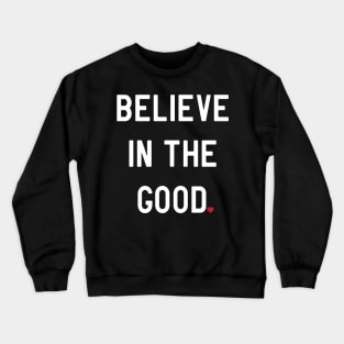 I believe in good Crewneck Sweatshirt